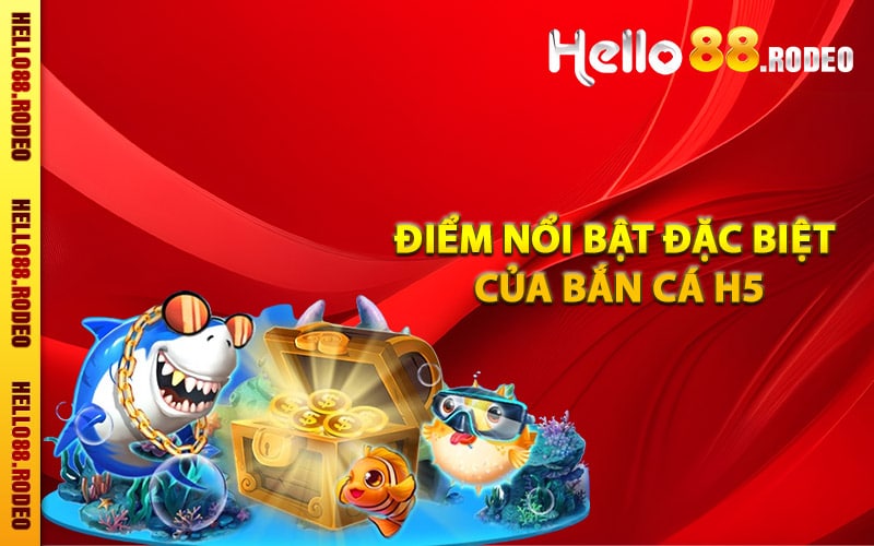 Điểm nổi bật đặc biệt của bắn cá H5