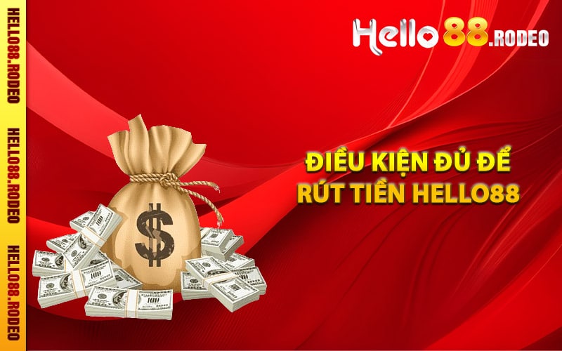 Điều kiện đủ để rút tiền Hello88 trong tài khoản