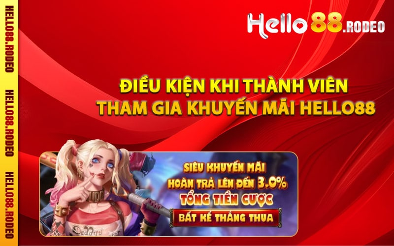 Điều kiện khi thành viên tham gia khuyến mãi Hello88